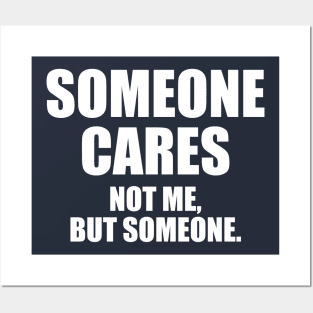 Someone Cares...Not Me, But Someone Posters and Art